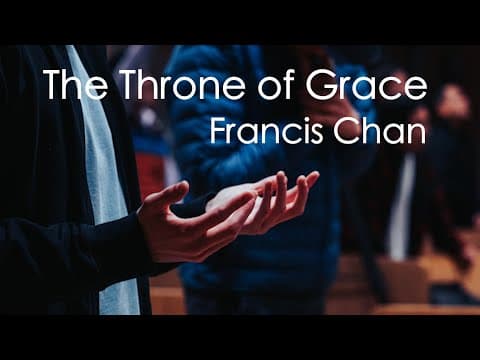 The Throne of Grace | Francis Chan