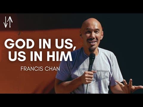 God in Us, Us in Him | Francis Chan