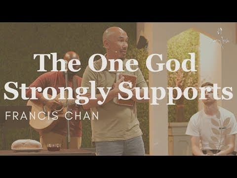 The One God Strongly Supports | Francis Chan