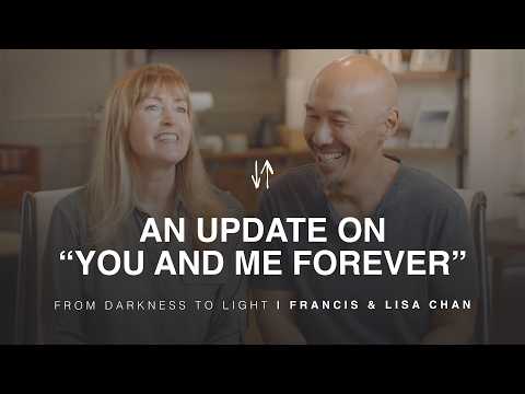 From Darkness to Light: A “You and Me Forever” Update | Francis & Lisa Chan